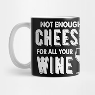 Not Enough Cheese For All Your Wine Funny Wine Drinking Mug